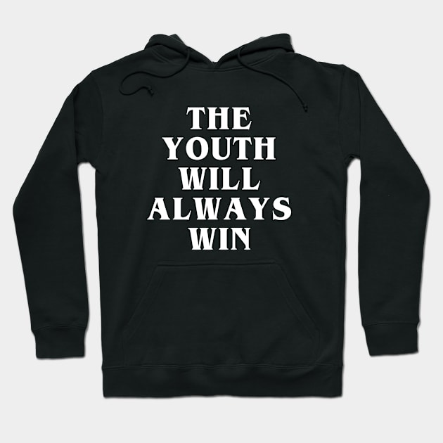 The Youth Will Always Win Hoodie by SashaRusso